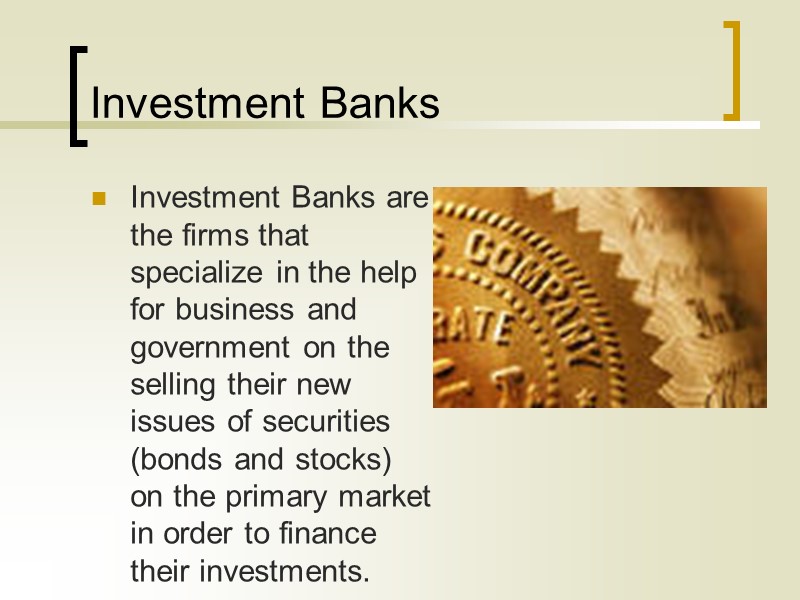 Investment Banks Investment Banks are the firms that specialize in the help for business